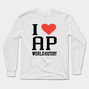 i love AP world history college high school exam Long Sleeve T-Shirt